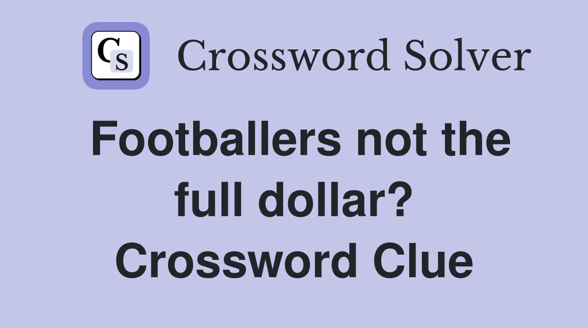Footballers not the full dollar? Crossword Clue
