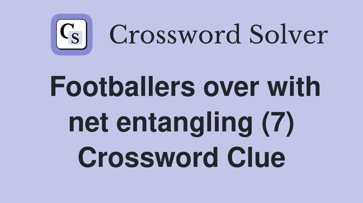 Footballers over with net entangling (7) Crossword Clue