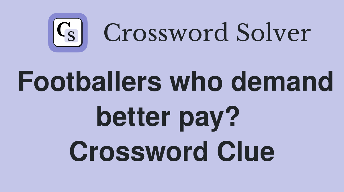 Footballers who demand better pay?  Crossword Clue