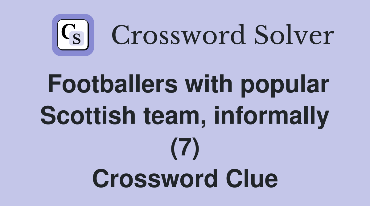 Footballers with popular Scottish team, informally (7) Crossword Clue