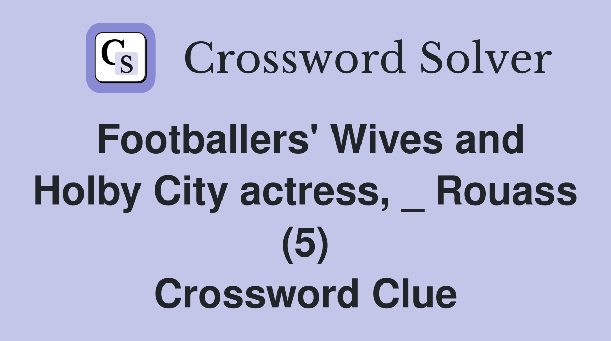 Footballers' Wives and Holby City actress, _ Rouass (5) Crossword Clue