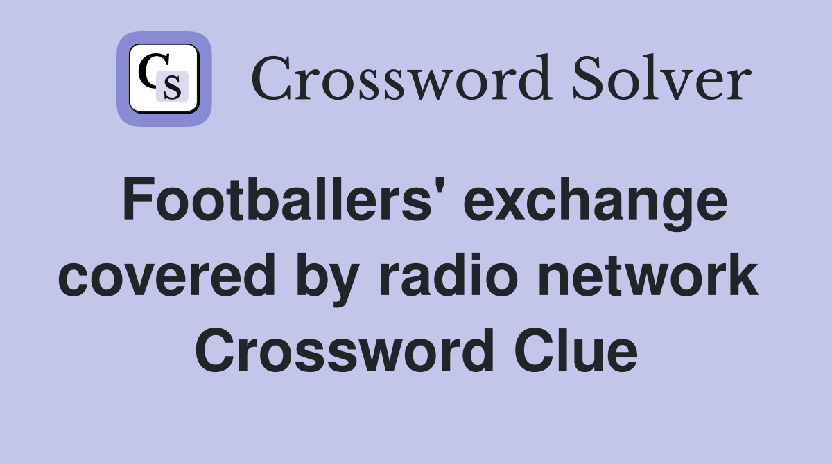 Footballers' exchange covered by radio network  Crossword Clue