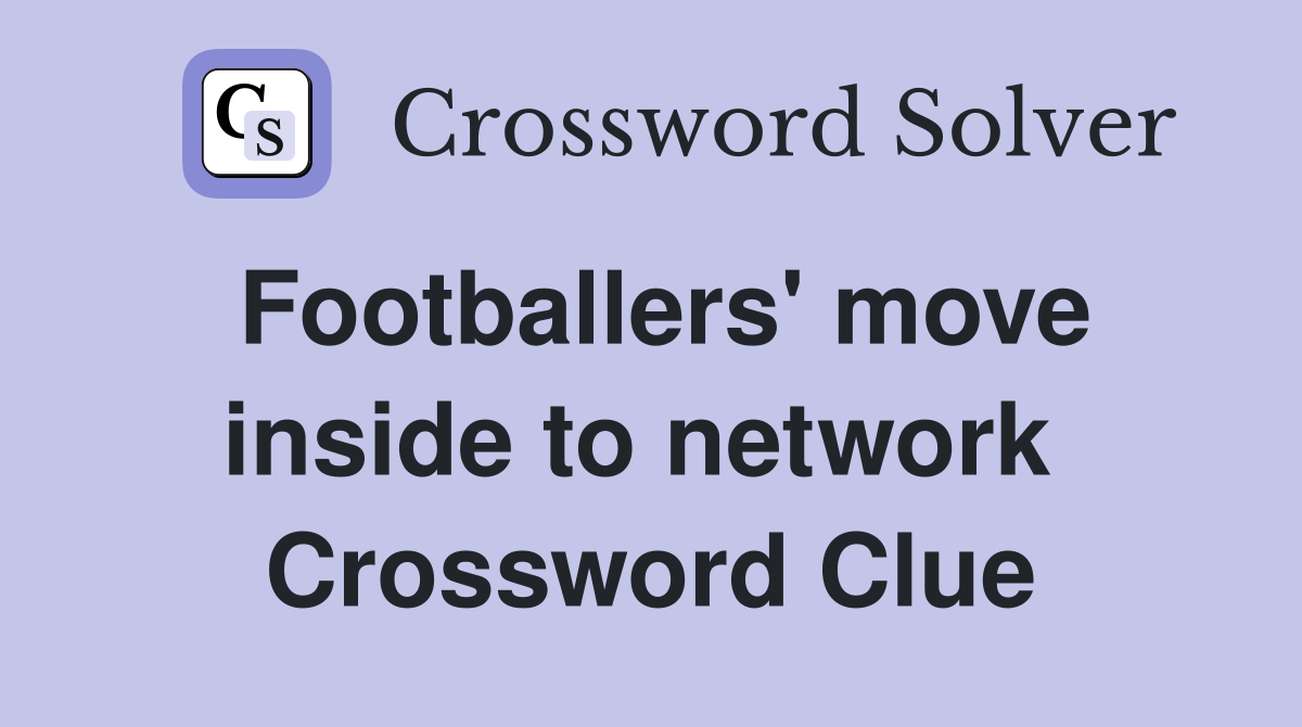 Footballers' move inside to network  Crossword Clue