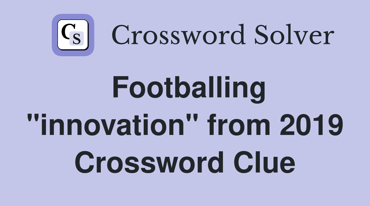 Footballing "innovation" from 2019 Crossword Clue