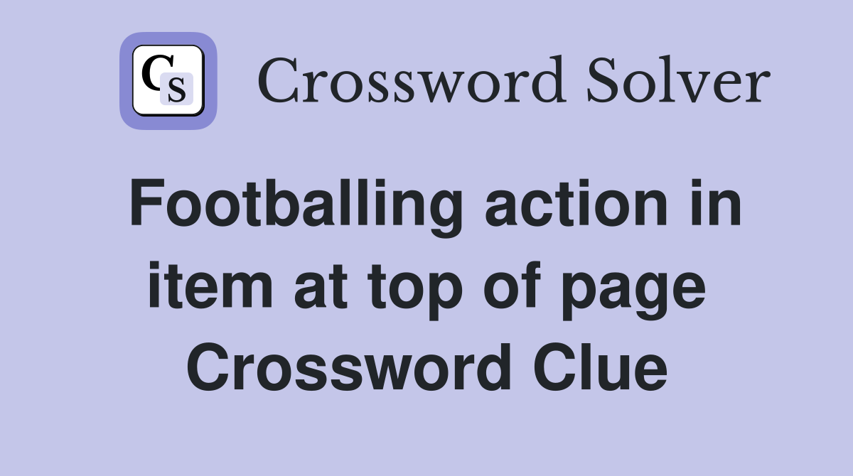 Footballing action in item at top of page Crossword Clue
