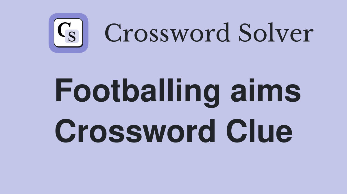 Footballing aims Crossword Clue