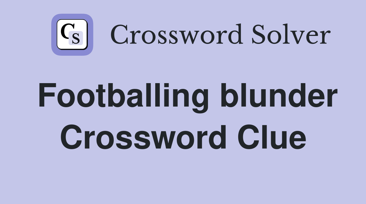 Footballing blunder Crossword Clue
