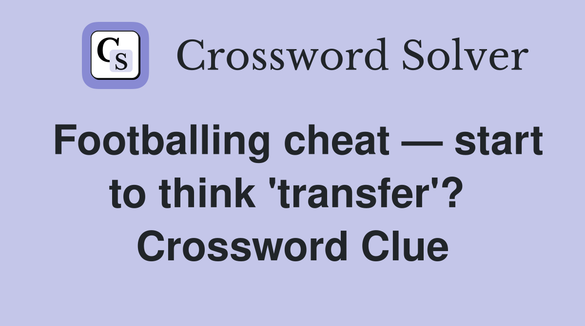 Footballing cheat — start to think 'transfer'?  Crossword Clue