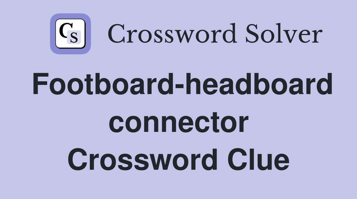 Footboard-headboard connector Crossword Clue