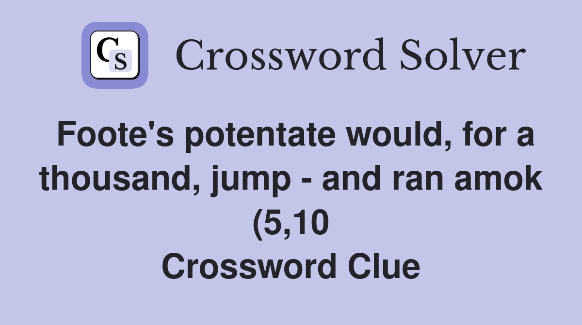 Foote #39 s potentate would for a thousand jump and ran amok (5 10 Foote #39 s potentate would for a thousand jump and ran amok (5 10