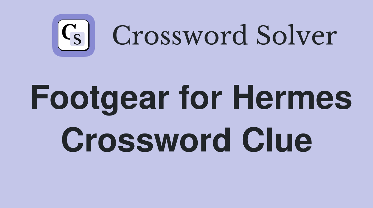Footgear for Hermes Crossword Clue