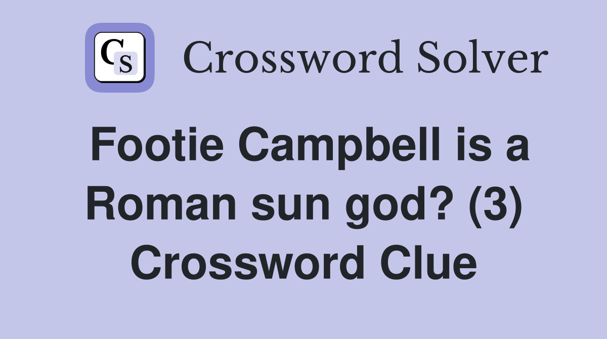 Footie Campbell is a Roman sun god? (3) Crossword Clue