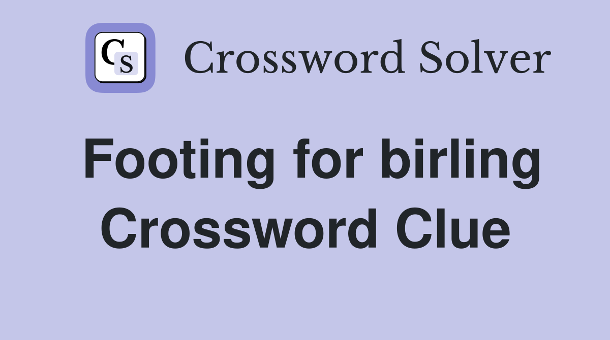 Footing for birling Crossword Clue