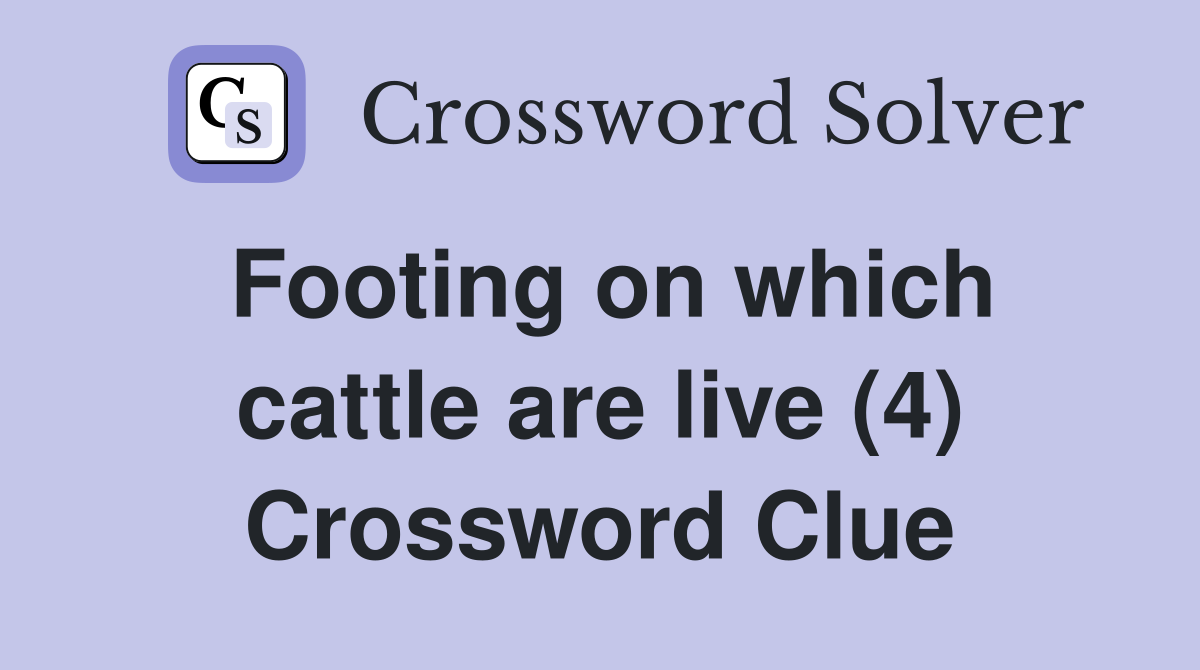 Footing on which cattle are live (4) Crossword Clue