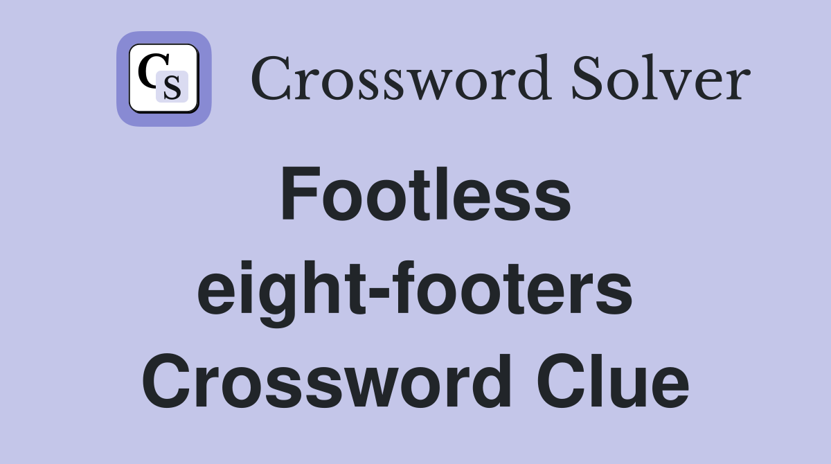 Footless eight-footers Crossword Clue
