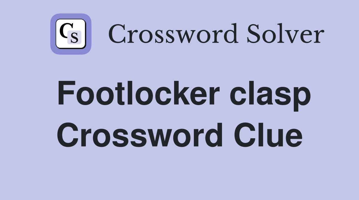 Footlocker clasp Crossword Clue