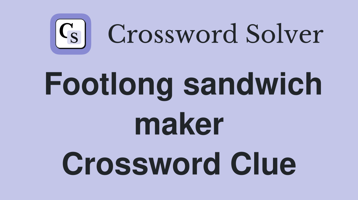 Footlong sandwich maker Crossword Clue