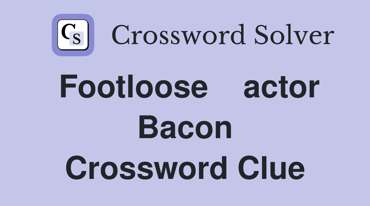 Footloose    actor Bacon Crossword Clue