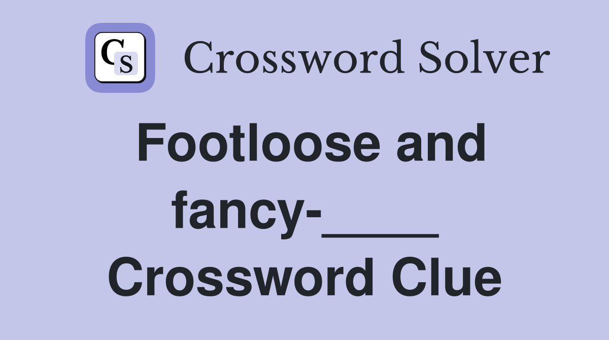 Footloose and fancy-____ Crossword Clue