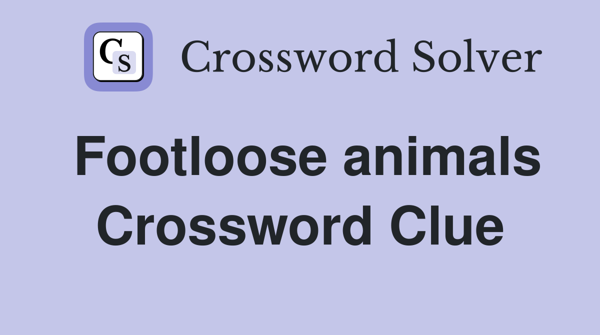 Footloose animals Crossword Clue