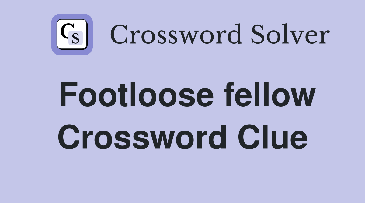 Footloose fellow Crossword Clue