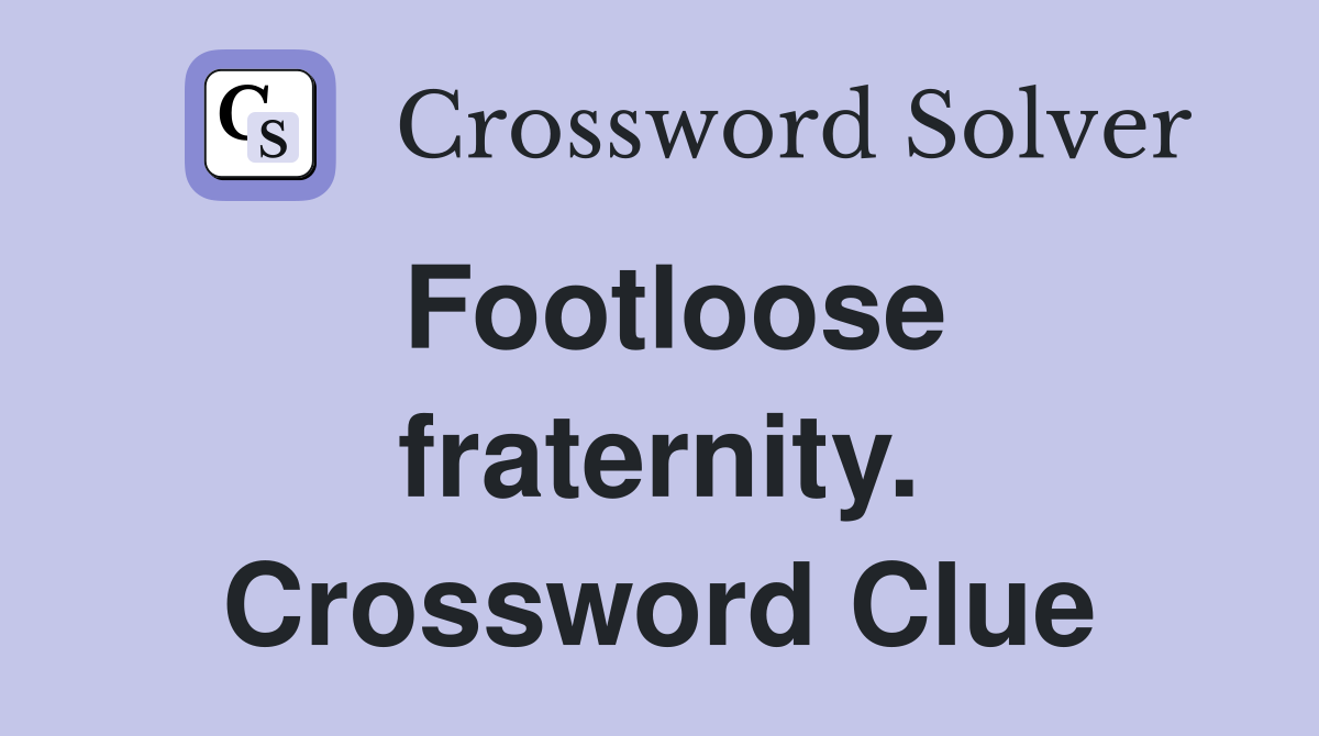 Footloose fraternity. Crossword Clue