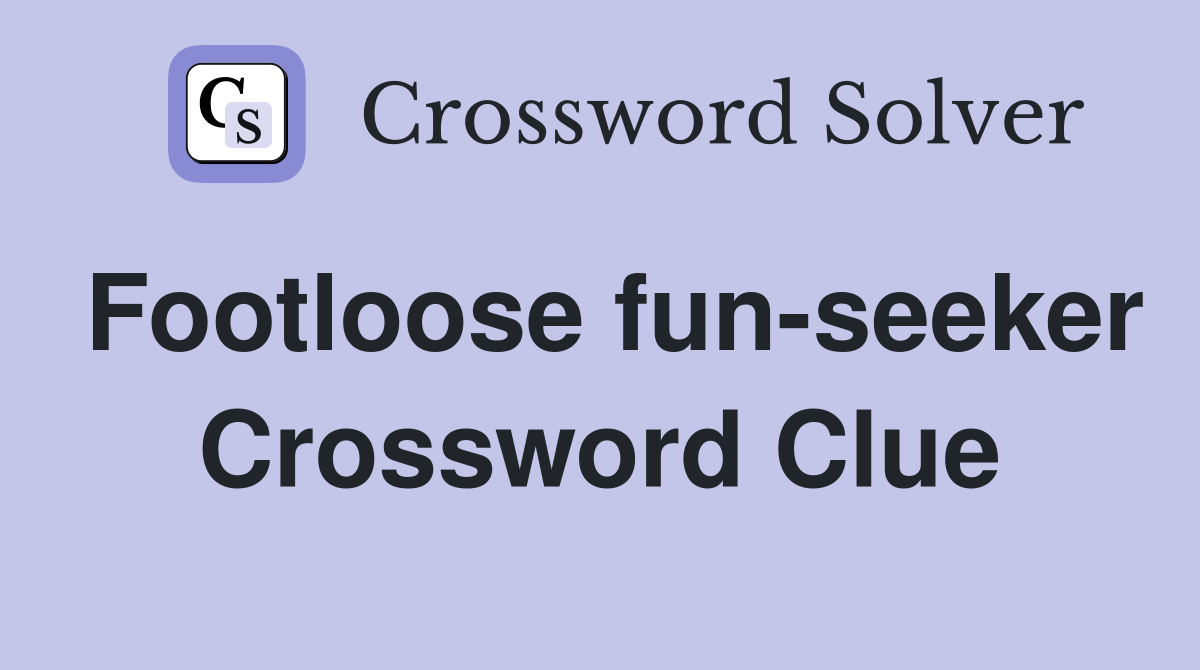 Footloose fun-seeker Crossword Clue