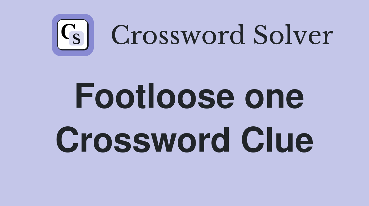 Footloose one Crossword Clue