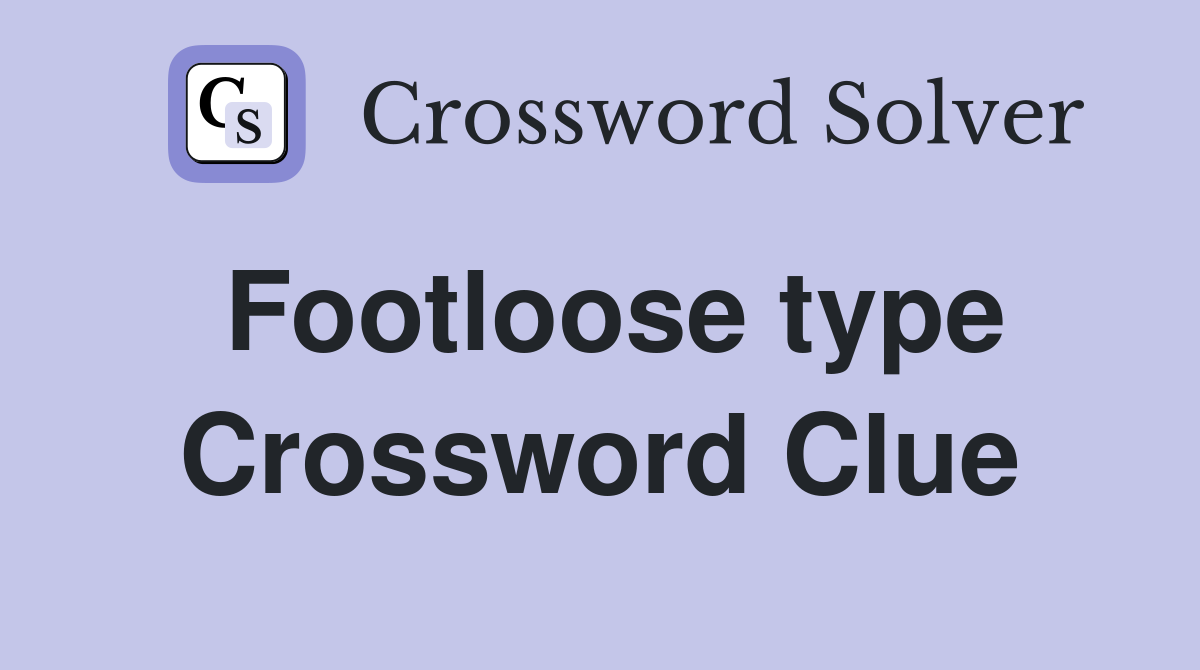 Footloose type Crossword Clue