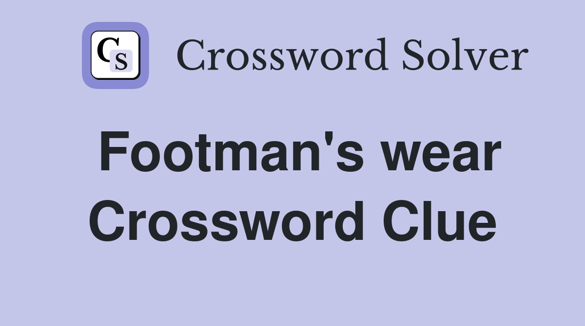 Footman's wear Crossword Clue