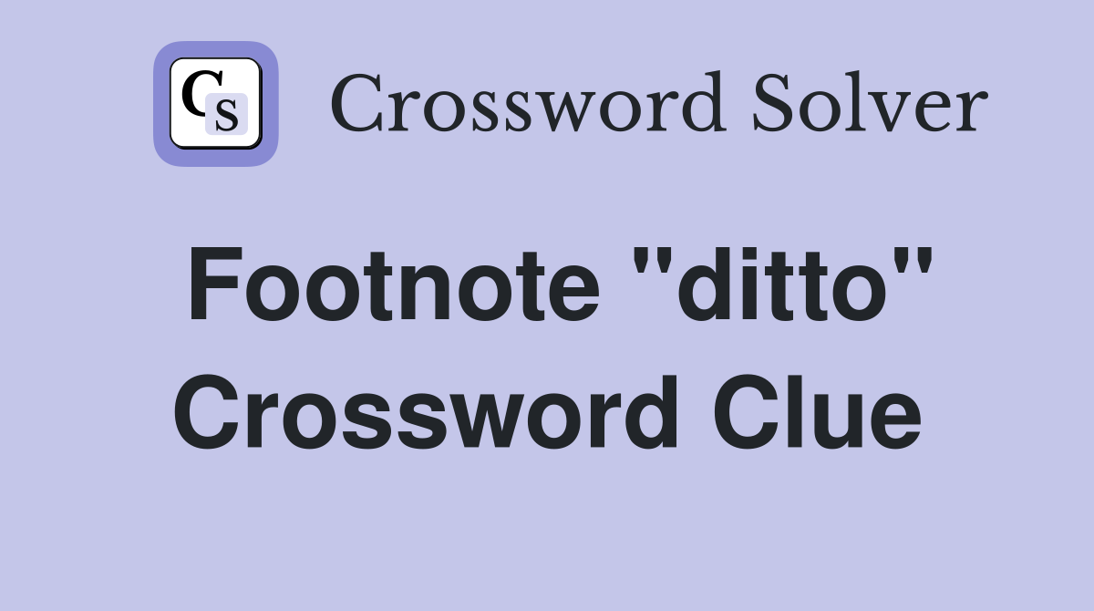 Footnote "ditto" Crossword Clue