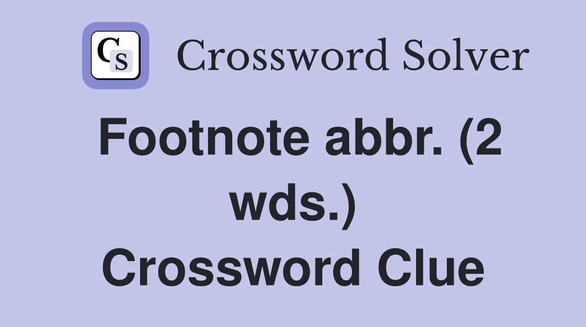 Footnote abbr. (2 wds.) Crossword Clue