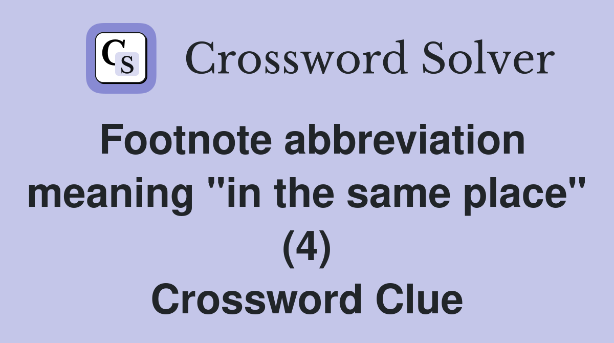 Footnote abbreviation meaning "in the same place" (4) Crossword Clue