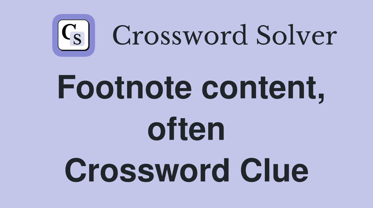 Footnote content, often Crossword Clue