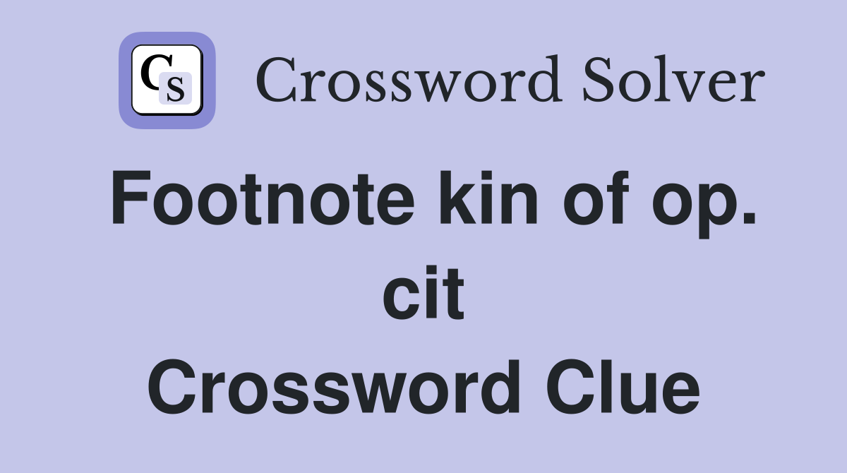 Footnote kin of op. cit Crossword Clue
