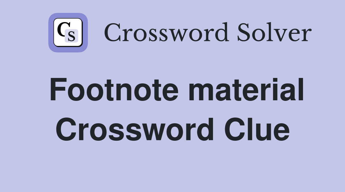 Footnote material Crossword Clue