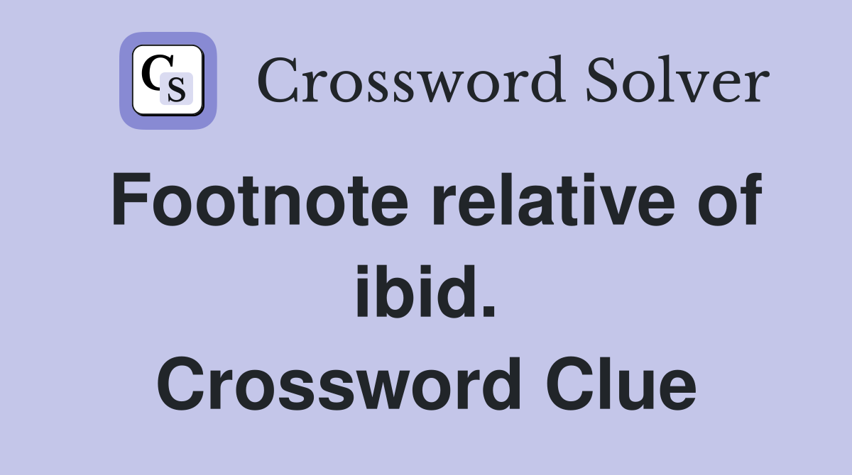 Footnote relative of ibid. Crossword Clue