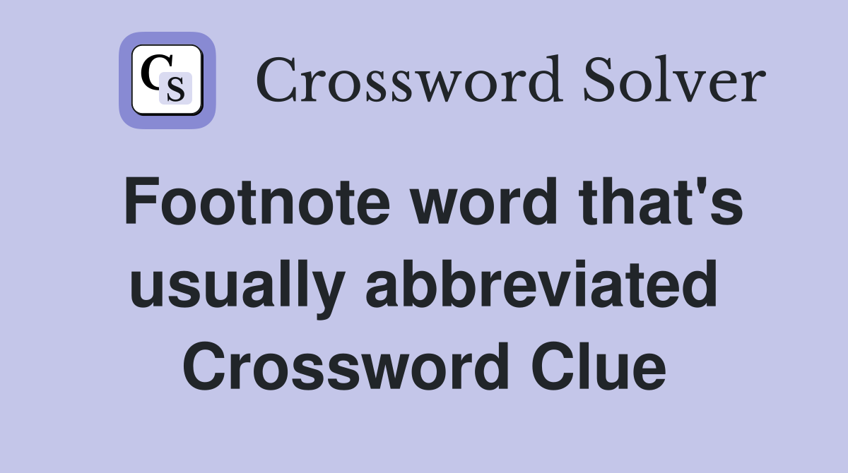 Footnote word that's usually abbreviated Crossword Clue
