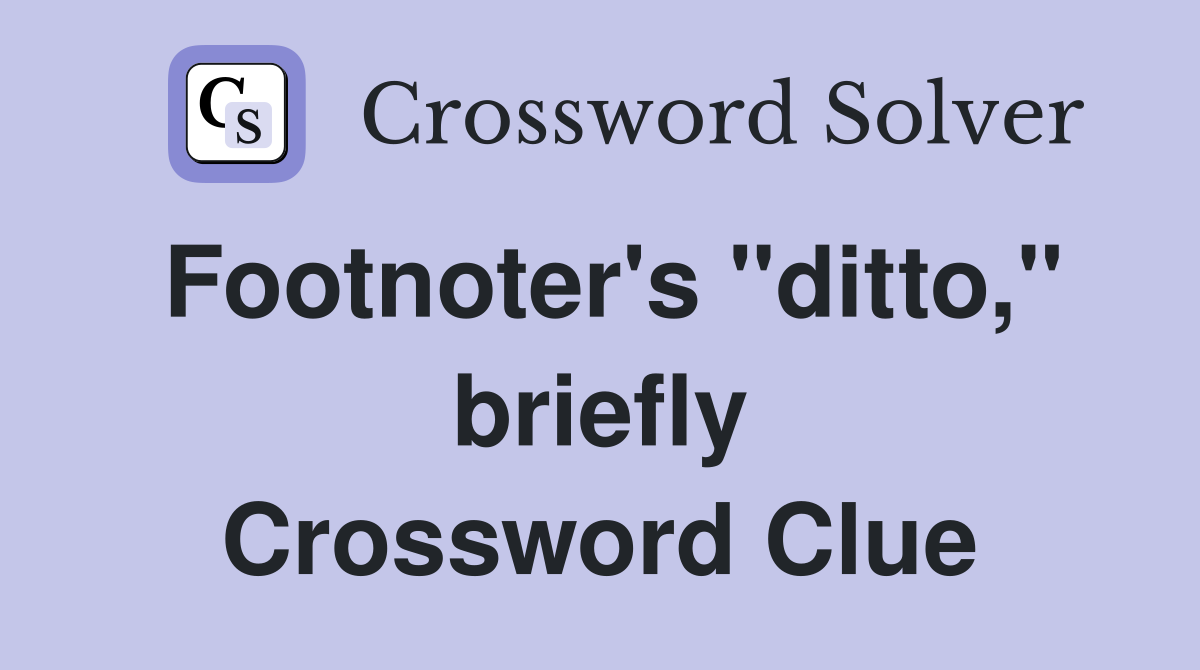 Footnoter's "ditto," briefly Crossword Clue