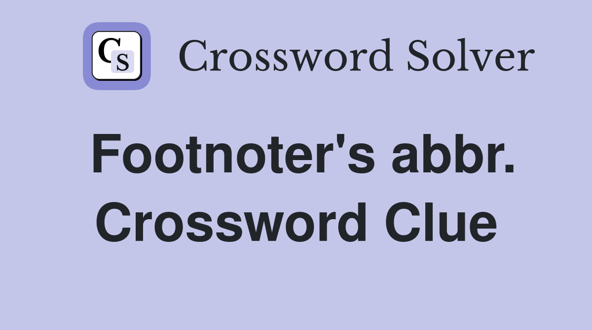 Footnoter's abbr. Crossword Clue