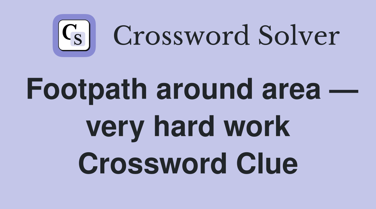 Footpath around area — very hard work Crossword Clue