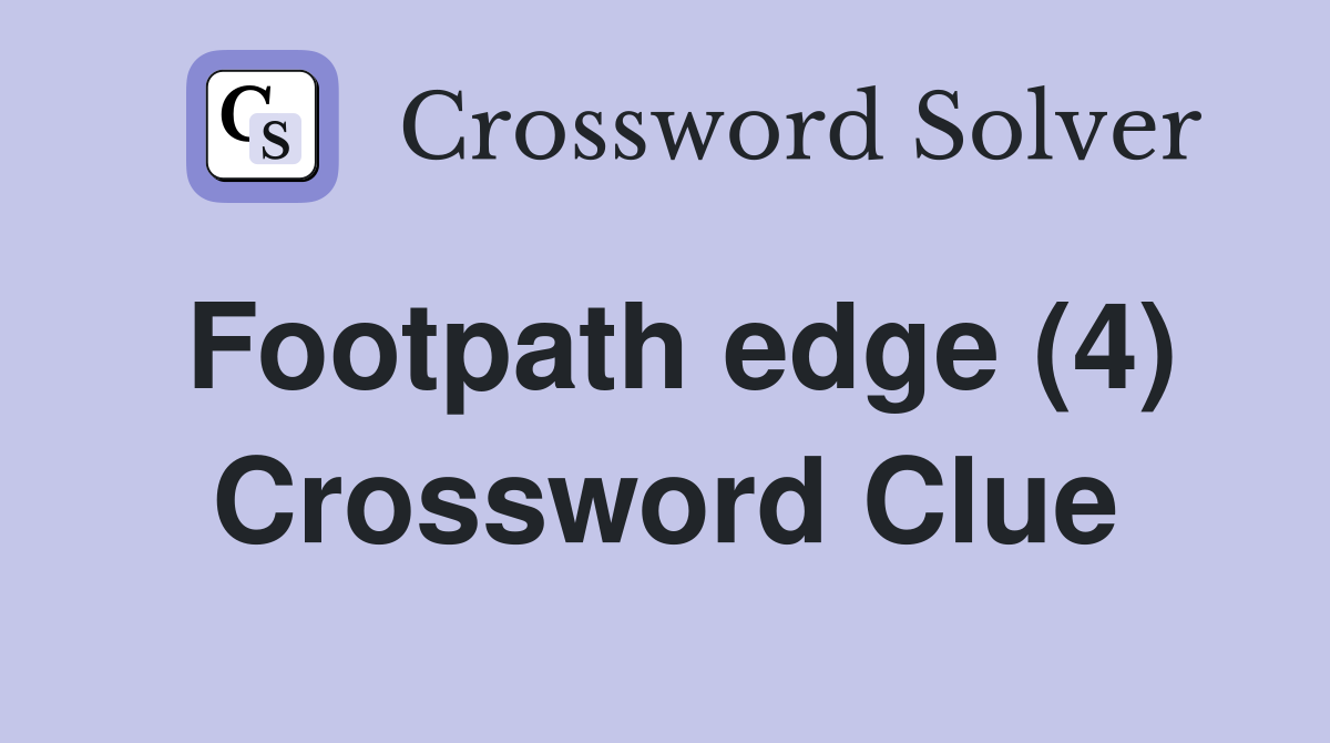 Footpath edge (4) Crossword Clue