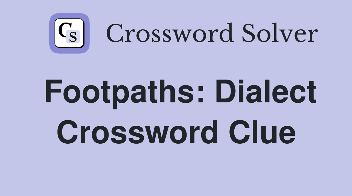 Footpaths: Dialect Crossword Clue