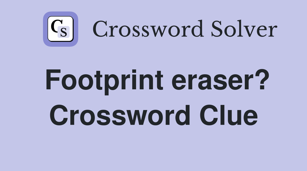 Footprint eraser? Crossword Clue