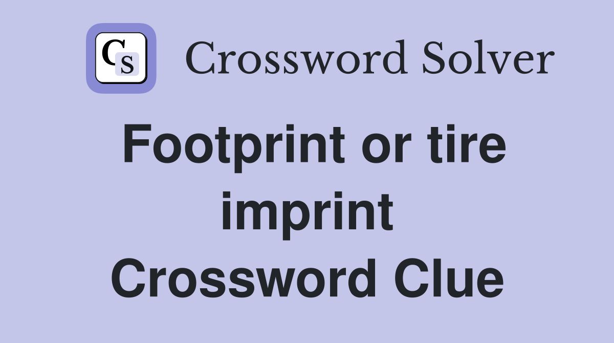 Footprint or tire imprint Crossword Clue