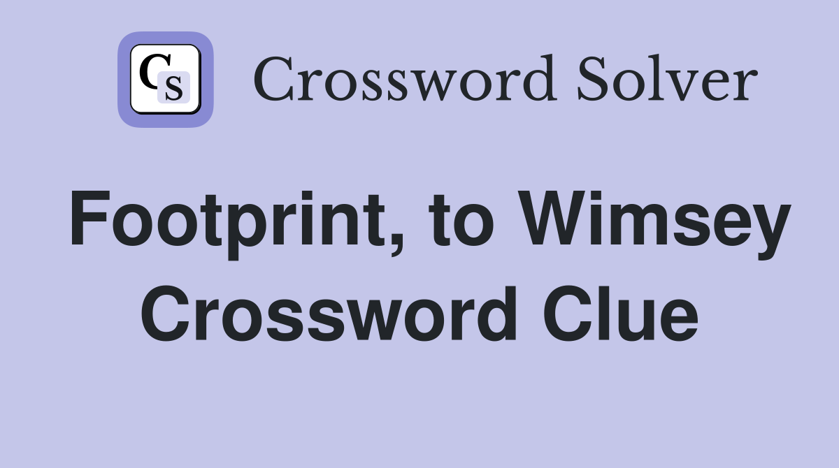 Footprint, to Wimsey Crossword Clue
