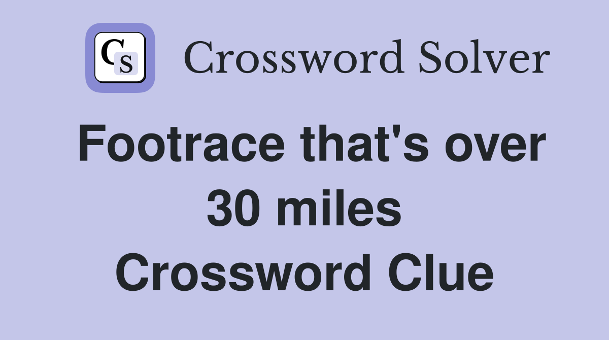 Footrace that's over 30 miles Crossword Clue