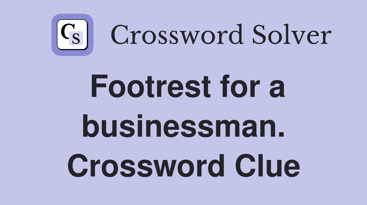 Footrest for a businessman. Crossword Clue