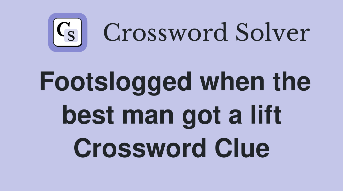Footslogged when the best man got a lift Crossword Clue