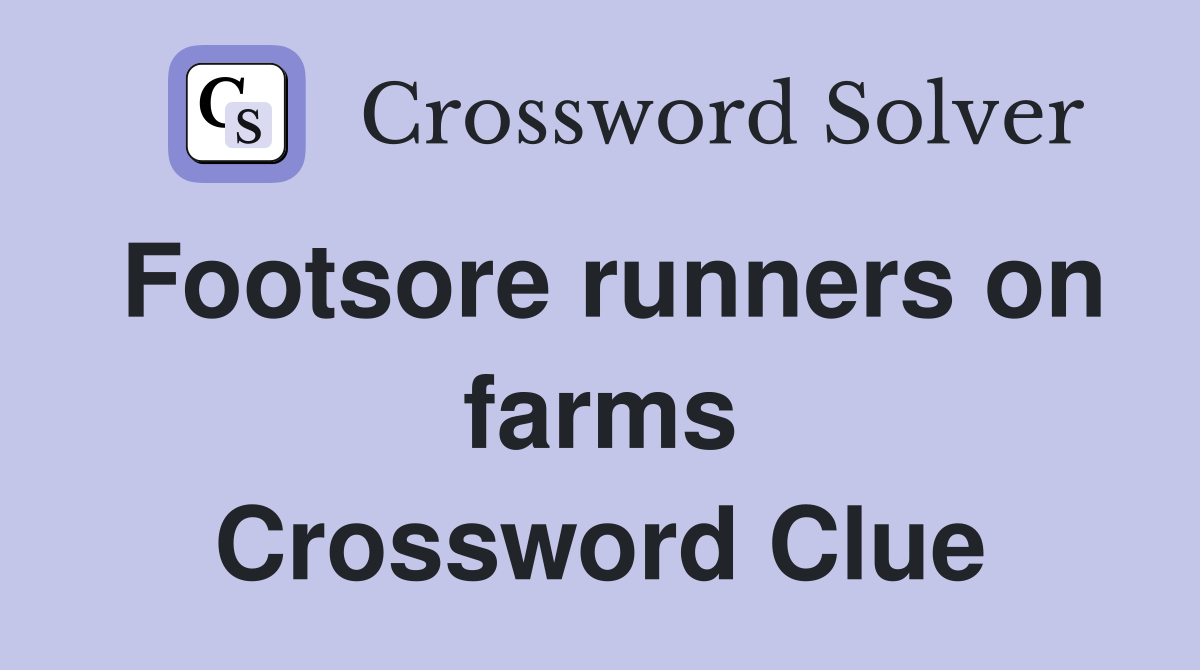 Footsore runners on farms Crossword Clue